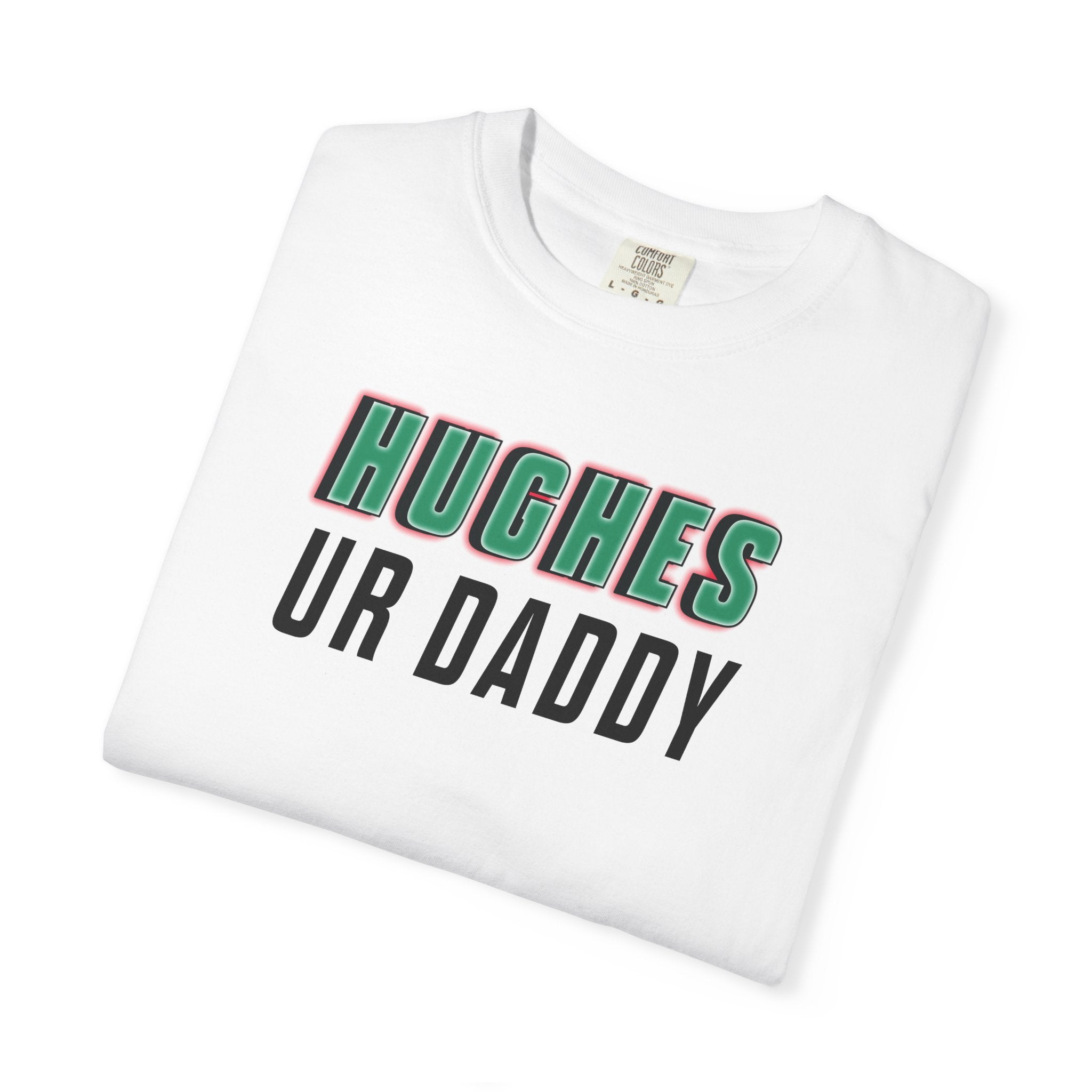 White t-shirt with 'HUGHES UR DADDY' text on a white background